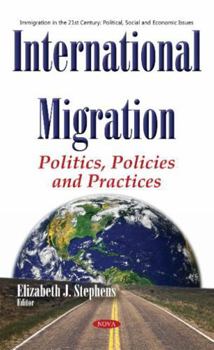 Hardcover International Migration: Politics, Policies and Practices (Immigration in the 21st Century: Political, Social and Economic Issues) Book