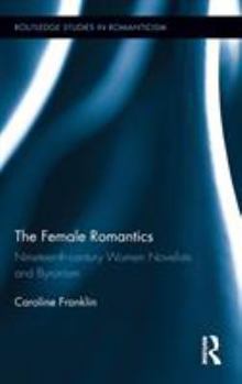 Hardcover The Female Romantics: Nineteenth-Century Women Novelists and Byronism Book