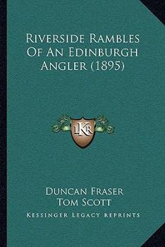 Paperback Riverside Rambles Of An Edinburgh Angler (1895) Book