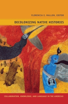 Hardcover Decolonizing Native Histories: Collaboration, Knowledge, and Language in the Americas Book