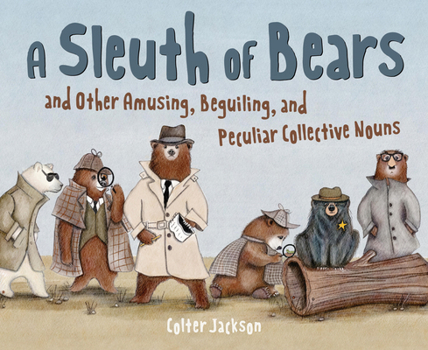 Hardcover A Sleuth of Bears and Other Amusing, Beguiling, and Peculiar Collective Nouns Book