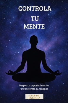 Paperback Controla Tu Mente: Despierta tu poder interior y transforma tu realidad [Spanish] Book