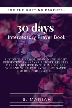 Paperback 30 Days Intercessory Prayer Book: For the hurting parents: For the hurting parents - Intercessory Prayer Book - fight the good fight of Faith ... Book