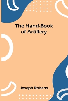 Paperback The Hand-Book Of Artillery Book