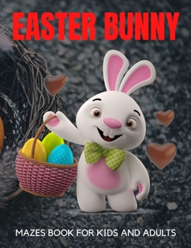 Paperback Easter Bunny Mazes Book For Kids And Adults: Activity Book for Kids ages 4-6 & 6-8 Perfect for Developing Critical Thinking and Problem Solving Skills Book