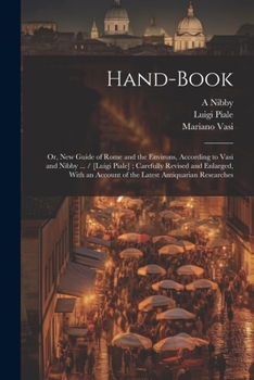 Paperback Hand-book; or, New Guide of Rome and the Environs, According to Vasi and Nibby ... / [Luigi Piale]; Carefully Revised and Enlarged, With an Account of Book