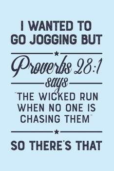 Paperback I Wanted To Go Jogging But Proverbs 28: 1 Says The Wicked Run When No One is Chasing Them So Theres That: Christian Lined Notebook, Journal, Organizer Book