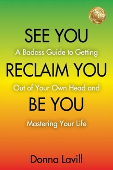 Paperback See You Reclaim You Be You: A Badass Guide to Getting Out of Your Own Head and Mastering Your Life Book