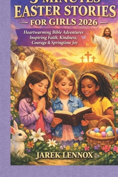 5 MINUTES EASTER STORIES FOR GIRLS 2026: Heartwarming Bible Adventures Inspiring Faith, Kindness, Courage & Springtime Joy