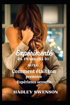 Sexe expérimenté et ressenti: Comment était ta première Expérience sexuelle