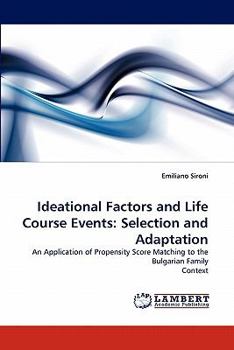 Ideational Factors and Life Course Events: Selection and Adaptation: An Application of Propensity Score Matching to the Bulgarian Family Context