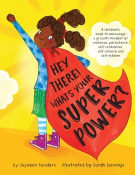 Paperback Hey There! What's Your Superpower?: A book to encourage a growth mindset of resilience, persistence, self-confidence, self-reliance and self-esteem Book