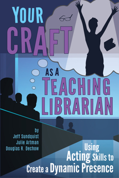 Paperback Your Craft as a Teaching Librarian:: Using Acting Skills to Create a Dynamic Presence Book