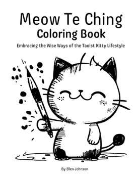 Paperback Meow Te Ching Coloring Book: Embracing the Wise Ways of the Taoist Kitty Lifestyle Book