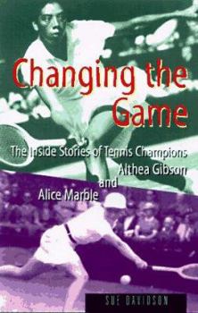 Paperback Changing the Game: The Inside Stories of Tennis Champions Alice Marble and Althea Gibson Book