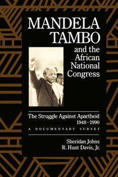 Mandela, Tambo, and the African National Congress: The Struggle Against Apartheid, 1948-1990, A Documentary Survey