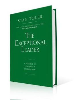 Hardcover The Exceptional Leader: A Parable of Leadership Development (Leadership Secrets) Book