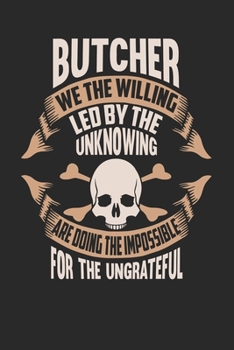 Butcher We The Willing Led By The Unknowing Are Doing The Impossible For The Ungrateful: Butcher Notebook Butcher Journal Handlettering Logbook 110 DOT GRID Paper Pages 6 x 9
