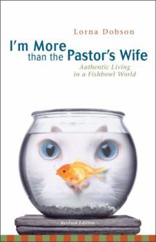 Paperback I'm More Than the Pastor's Wife: Authentic Living in a Fishbowl World Book