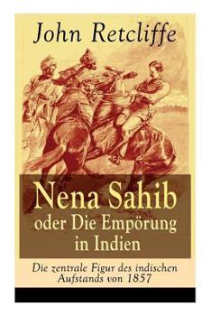 Paperback Nena Sahib oder Die Empörung in Indien - Die zentrale Figur des indischen Aufstands von 1857: Historisch-politischer Roman: Die Eroberung von Kanpur [German] Book