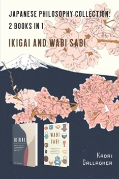 Paperback Japanese Philosophy Collection: 2 books in 1: Ikigai and Wabi Sabi Book