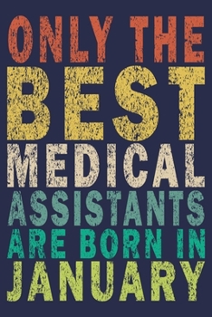 Only The Best Medical Assistants Are Born In January: Funny Vintage Medical Assistant Gift Journal