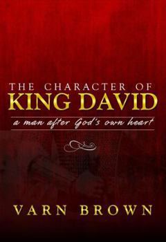 Paperback The Character of King David: A Man After God's Own Heart Book