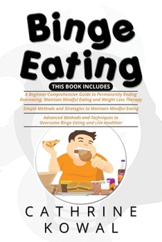 Paperback Binge Eating: 3 in 1- A Beginner Comprehensive Guide + Simple Methods and Strategies + Advanced Methods and Techniques to Overcome B Book