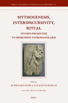 Hardcover Mythogenesis, Interdiscursivity, Ritual: Studies Presented to Demetrios Yatromanolakis Book