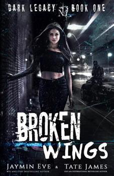 Broken Wings - Book #1 of the Dark Legacy