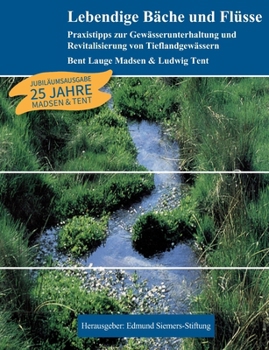 Lebendige Bäche und Flüsse: Praxistipps zur Gewässerunterhaltung und Revitalisierung von Tieflandgewässern (German Edition)