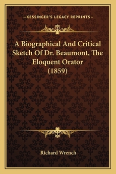 Paperback A Biographical And Critical Sketch Of Dr. Beaumont, The Eloquent Orator (1859) Book