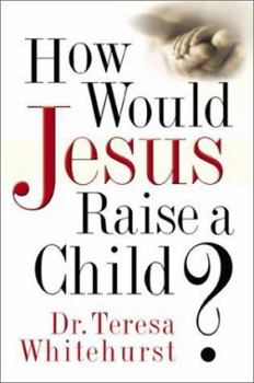 Hardcover How Would Jesus Raise a Child? Book