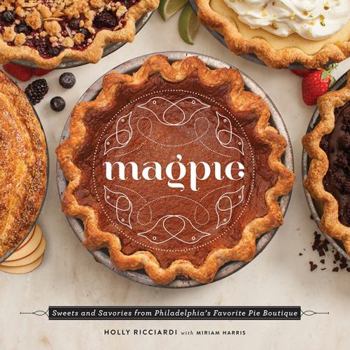 Hardcover Magpie: Sweets and Savories from Philadelphia's Favorite Pie Boutique Book