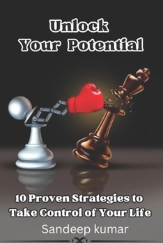 Paperback Unlocking Your Potential: 10 Proven Strategies to Take Control of Your Life. Book