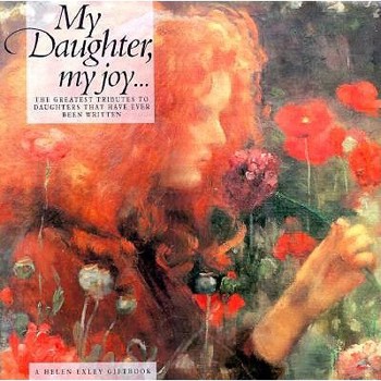 Hardcover My Daughter, My Joy: The Greatest Tributes to Daughters That Have Ever Been Written Book
