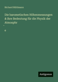 Paperback Die barometischen Höhenmessungen & ihre Bedeutung für die Physik der Atmosphr̈e [German] Book