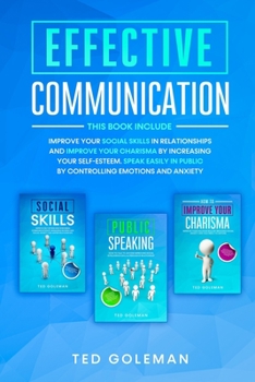 Paperback Effective communication: -3 books in 1: Improve your social skills in relationships and improve your charisma by increasing your self-esteem. S Book