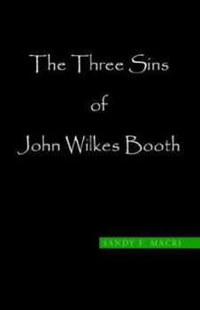 Paperback The Three Sins of John Wilkes Booth Book