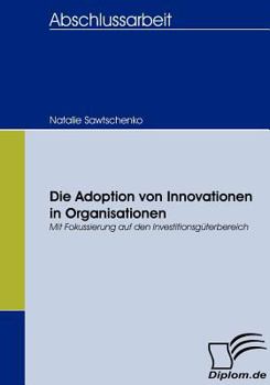 Paperback Die Adoption von Innovationen in Organisationen: Mit Fokussierung auf den Investitionsgüterbereich [German] Book
