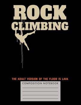 Paperback Rock Climbing. The Adult Version of the Floor is Lava Composition Notebook Book