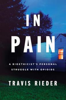 Hardcover In Pain: A Bioethicist's Personal Struggle with Opioids Book