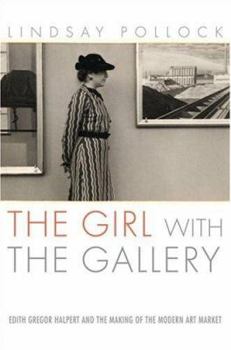 Hardcover The Girl with the Gallery: Edith Gregor Halpert and the Making of the Modern Art Market Book