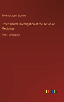 Hardcover Experimental Investigation of the Action of Medicines: Part 1 Circulation Book