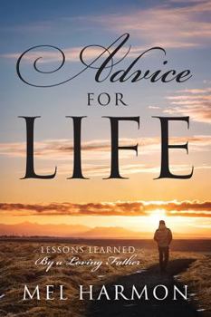 Paperback Advice for Life: Lessons Learned By A Loving Father Book
