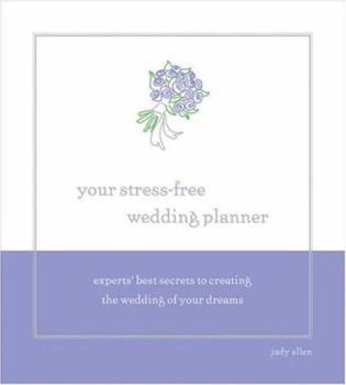Hardcover Your Stress-Free Wedding Planner: Experts' Best Secrets to Creating Your Dream Wedding Book