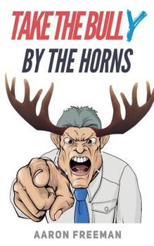 Paperback Take the Bully by the Horns: A Tactical Guide to Dealing with Workplace Bullying Book