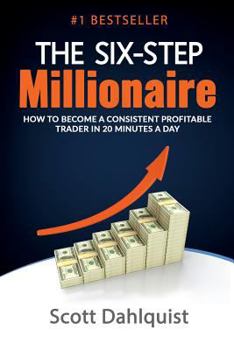 Paperback The Six Step Millionaire: How to Become a Consistent Profitable Trader in 20 Minutes a Day Book