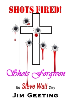 Paperback Shots Fired Shots Forgiven - The Steve Watt Story Book