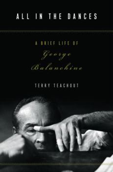 Hardcover All in the Dances: A Brief Life of George Balanchine Book